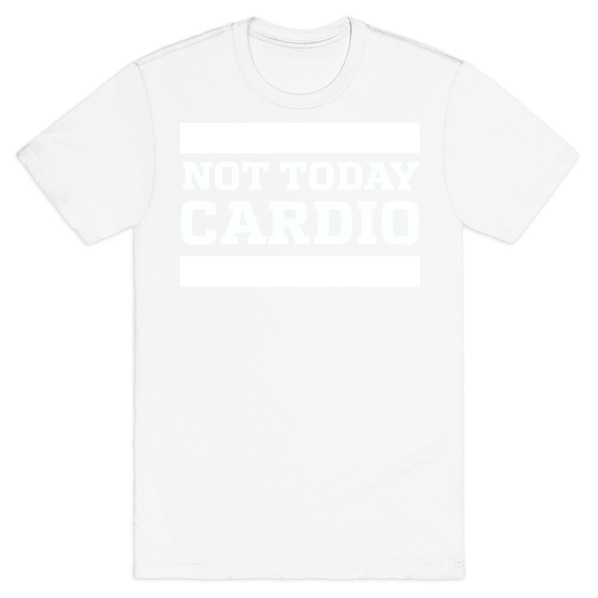 Not Today, Cardio T-Shirt
